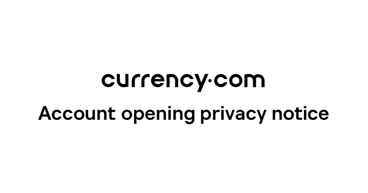 Account opening privacy notice - Currency.com